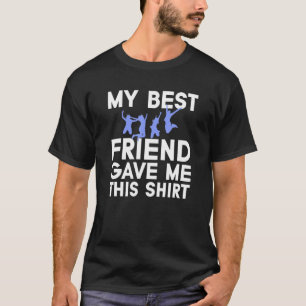 Mein bester Freund gab mir diese immerwährende Fre T-Shirt