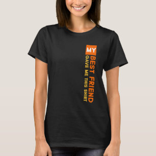 Mein bester Freund gab mir diesen besonderen Tag d T-Shirt