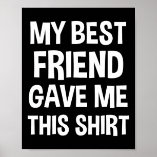 Mein bester Freund gab mir dieses T-Shirt lustige Poster