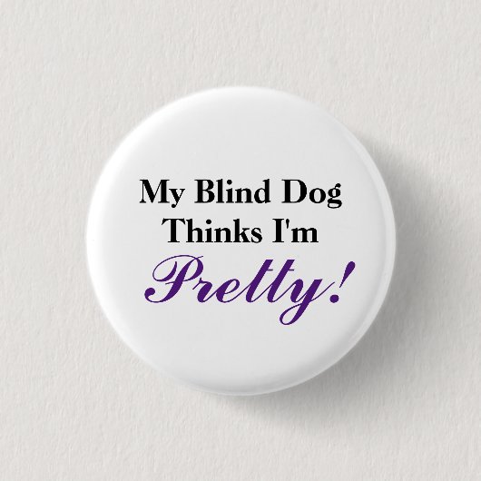Mein blinder Hund hält mich für hübsch Button (Vorderseite)