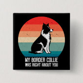 Mein Border Collie hatte recht mit dir, Hund Retro Button (Vorderseite)