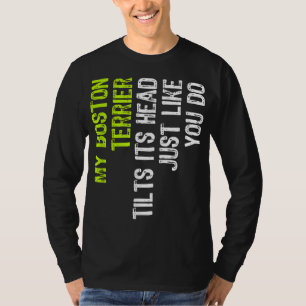 Mein Boston Terrier neigt sich seinen Kopf, genau T-Shirt