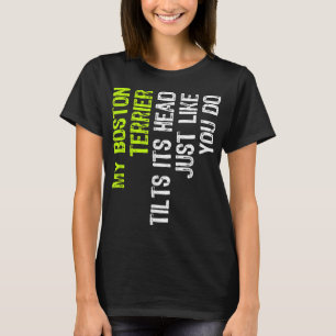 Mein Boston Terrier neigt sich seinen Kopf, genau T-Shirt