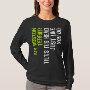 Mein Boston Terrier neigt sich seinen Kopf, genau T-Shirt