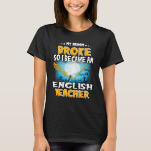Mein Broom Broke, so wurde ich eine englische Lehr T-Shirt