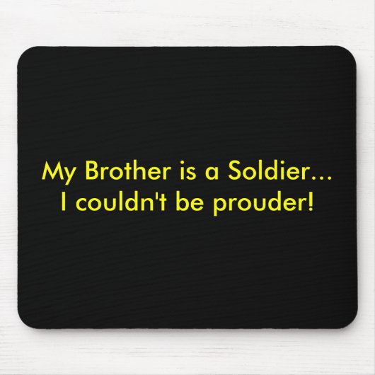 Mein Bruder ist ein Soldat,…, das ich nicht Mousepad (Vorne)