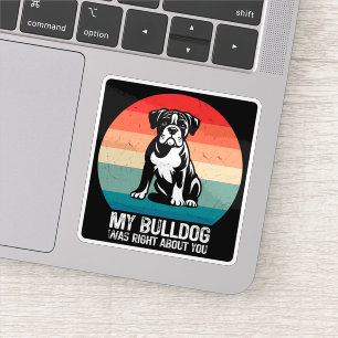 Mein Bulldog hatte recht, wenn es um dich ging, de Aufkleber