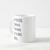 Mein Chef denkt, dass ich ein bisschen eine großes Kaffeetasse (Vorderseite Links)