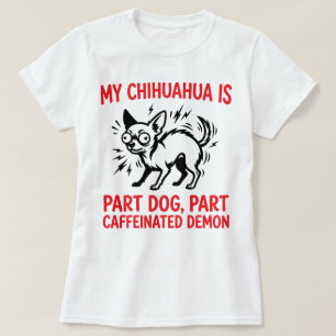 Mein Chihuahua ist teils Hund, teils koffeinhaltig T-Shirt