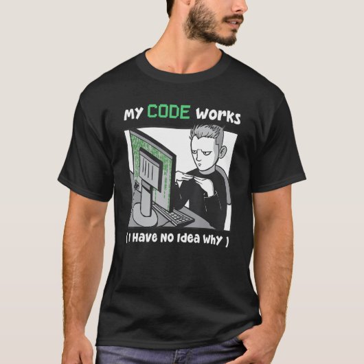 Mein Code funktioniert, ich habe keine Ahnung, war T-Shirt (Vorderseite)