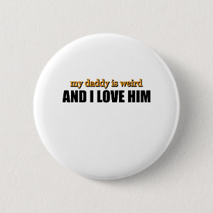 Mein Daddy ist seltsam und ich liebe ihn Lustiges  Button