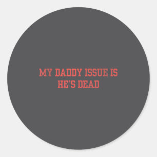 Mein Daddy-Problem ist, dass er totlustig sagt Runder Aufkleber