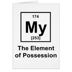 Mein, das Element des Besitzes