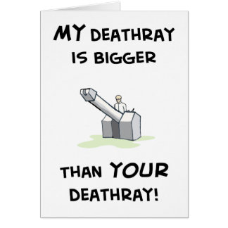 Mein deathray ist größer