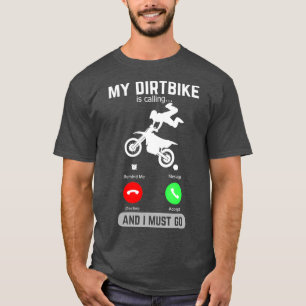 Mein DirtBike ruft an und ich muss ein lustiges Te T-Shirt