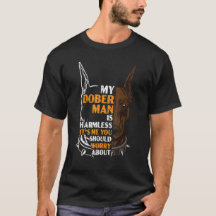 Mein Doberman ist harmlos. Ich bin es, dass du dir T-Shirt