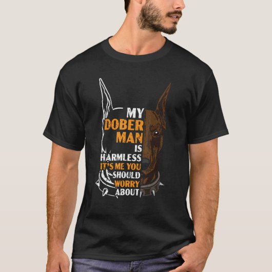 Mein Doberman ist harmlos. Ich bin es, dass du dir T-Shirt (Vorderseite)