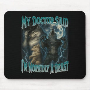 Mein Doktor sagte mir im Morbily ein Tier Funny We Mousepad