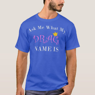 Mein Drag Name ist ein Hemd für einen Drag gefragt T-Shirt