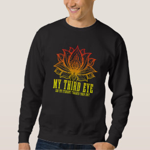 Mein drittes Auge kann durch deinen Sht Buddhism Y Sweatshirt