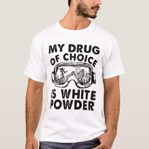 Mein Droge der Wahl ist White Powder Skifahren  T-Shirt