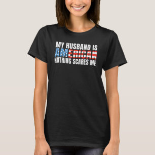 Mein Ehemann ist Amerikaner nichts erschreckt mich T-Shirt