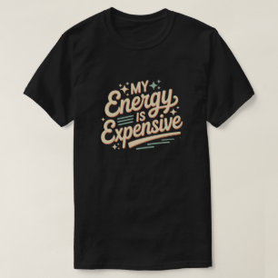 Mein Energie Ist Teuer T-Shirt, Lustiges Zitat T-S T-Shirt