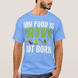Mein Essen wird gezüchtet Nicht Geborenes Sprichwo T-Shirt