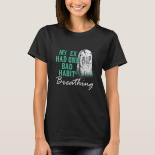 Mein Ex hatte ein schlechtes Habit-Atmungskleid T-Shirt