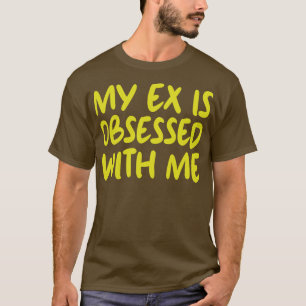 Mein Ex ist besessen von mir 1 T-Shirt