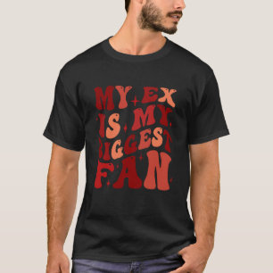 Mein Ex ist mein größter Fan, lustiger Beziehungs T-Shirt