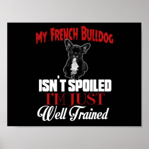 Mein Französische Bulldogge ist nicht verwöhnt Poster