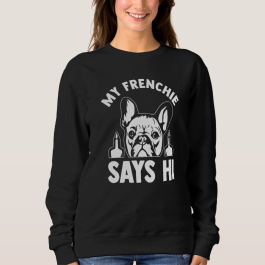 Mein Frenchie sagt Hallo Frenchie Besitzer Sweatshirt (Vorderseite)