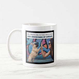 Mein Frenchie versteht meinen Sarkasmus Hundemutte Kaffeetasse