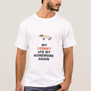 Mein Frettchen hat meine Hausaufgaben wieder gefre T-Shirt