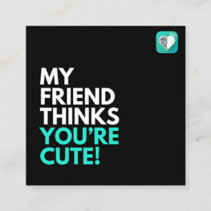 MEIN FREUND DENKT, DU BIST NIEDLICH QUADRATISCHE VISITENKARTE