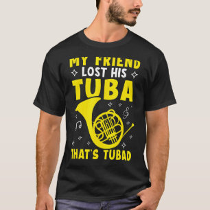 Mein Freund hat seine Tuba verloren, das ist ein t T-Shirt