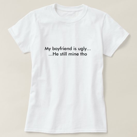 Mein Freund ist hässlich T-Shirt (Design vorne)