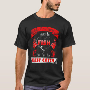 Mein Freund Lieben zu fischen, aber ich bin sein b T-Shirt