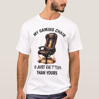 Mein Gaming-Stuhl ist einfach besser als deiner |  T-Shirt