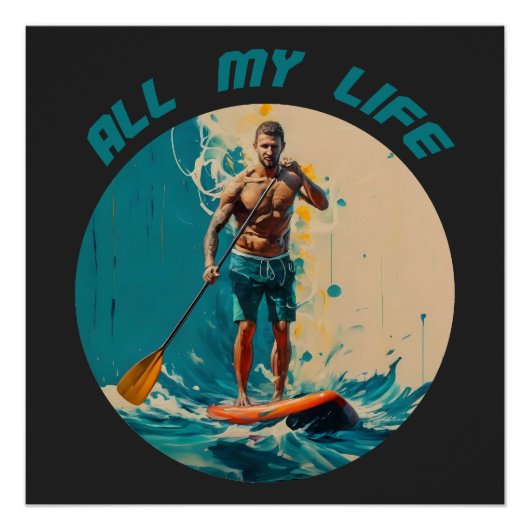 Mein ganzes Leben lang ist sup Paddle Surfen Poster (Vorderseite)