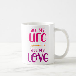Mein ganzes Leben lang. Meine ganze Liebe. Kaffeetasse