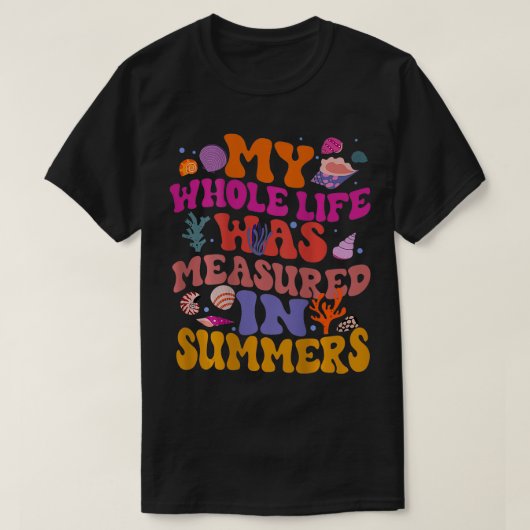 Mein ganzes Leben wurde in Summers gemessen T-Shirt (Design vorne)