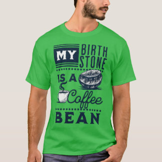 Mein Geburtsstein ist eine Kaffeebohne 1 T-Shirt