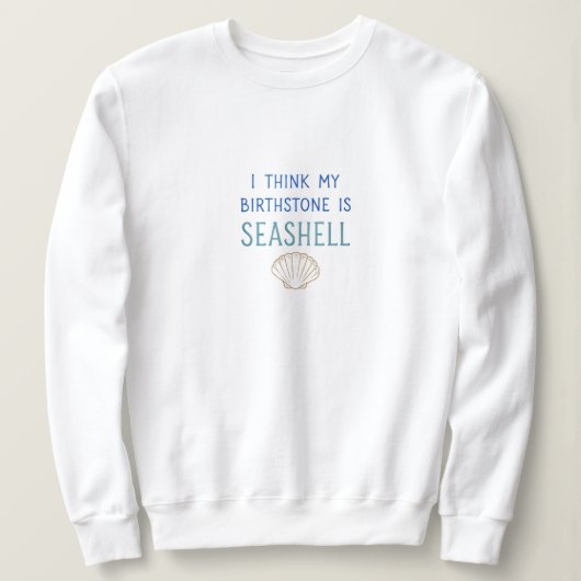 Mein Geburtsstein ist Seashell Sweatshirt (Design vorne)
