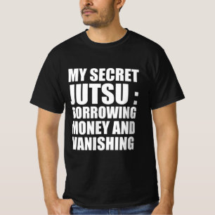 Mein geheimes Jutsu: Geld leihen und verschwinden T-Shirt
