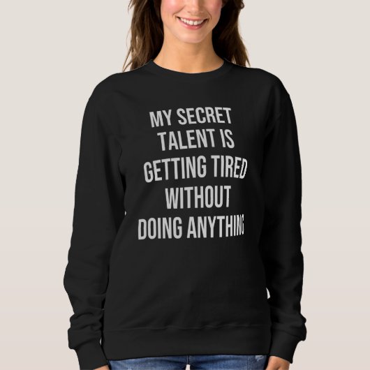 Mein geheimes Talent wird müde, ohne es zu tun Sweatshirt (Vorderseite)