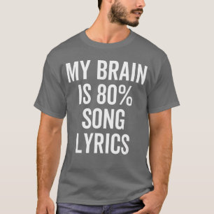 Mein Gehirn besteht zu 80 Prozent aus Songtexten L T-Shirt