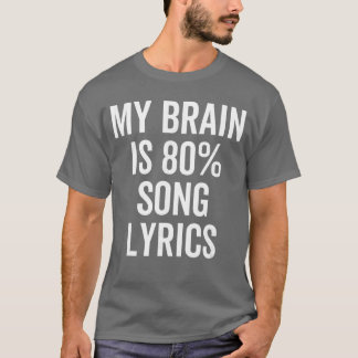 Mein Gehirn besteht zu 80 Prozent aus Songtexten L T-Shirt