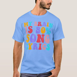 Mein Gehirn besteht zu 80 Prozent aus Songtexten M T-Shirt